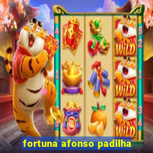 fortuna afonso padilha